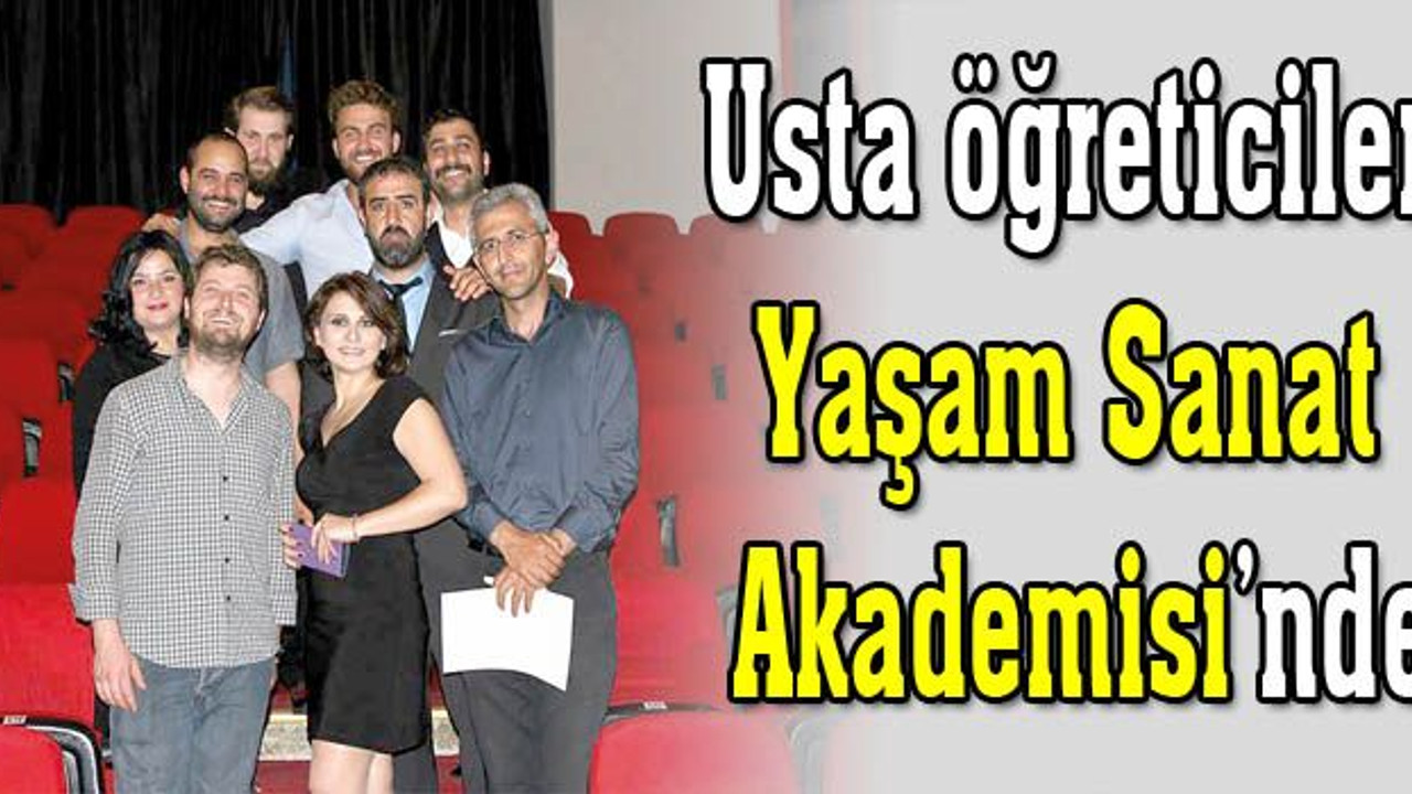 Usta öğreticiler Yaşam Sanat Akademisi’nde