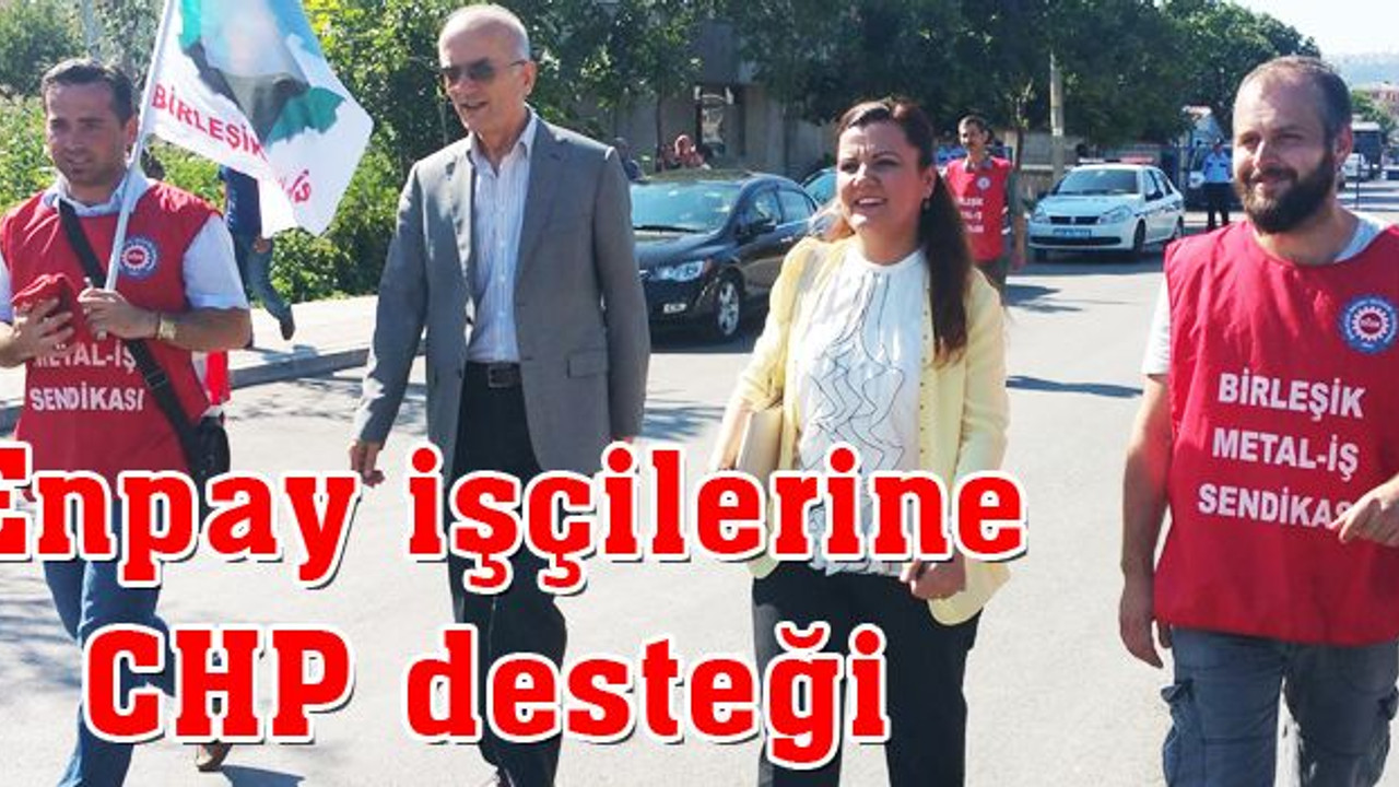 Enpay işçilerine CHP desteği