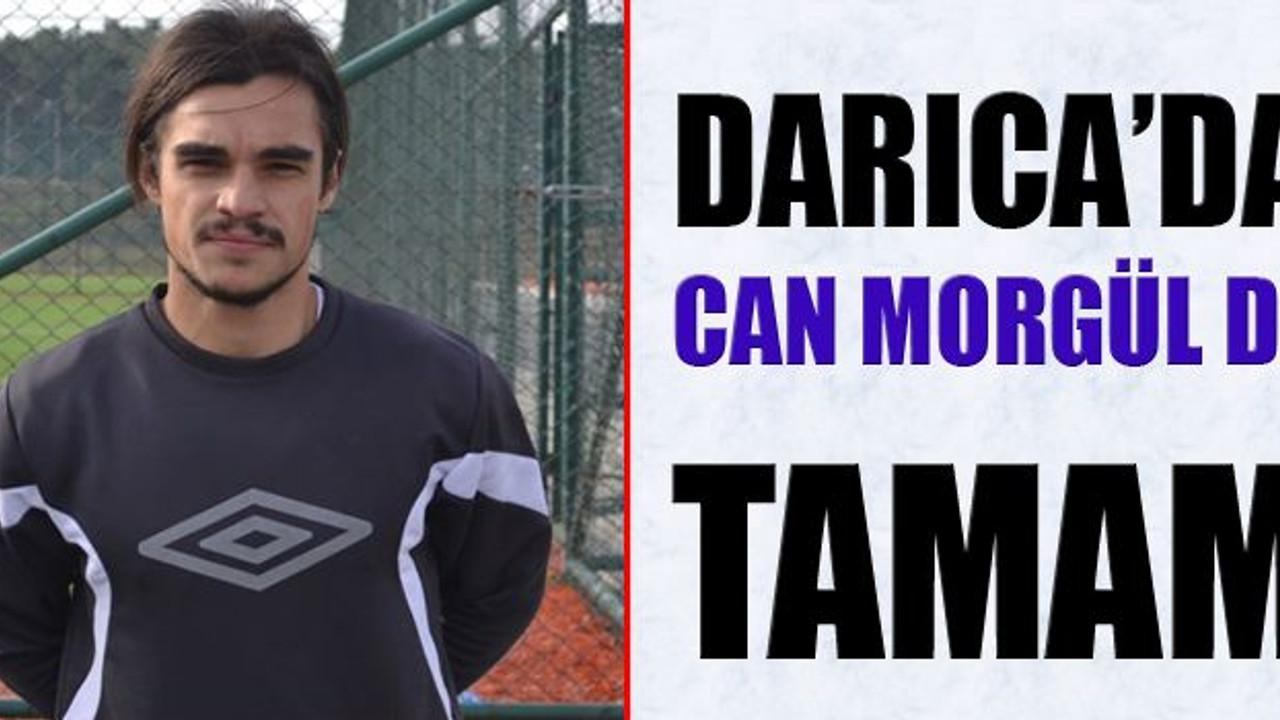 Darıca'da Can Morgül de tamam