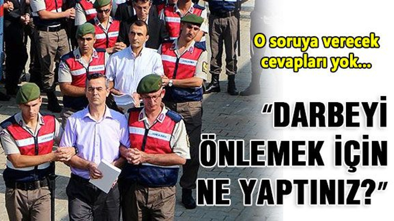 “Darbeyi önlemek için ne yaptınız?”