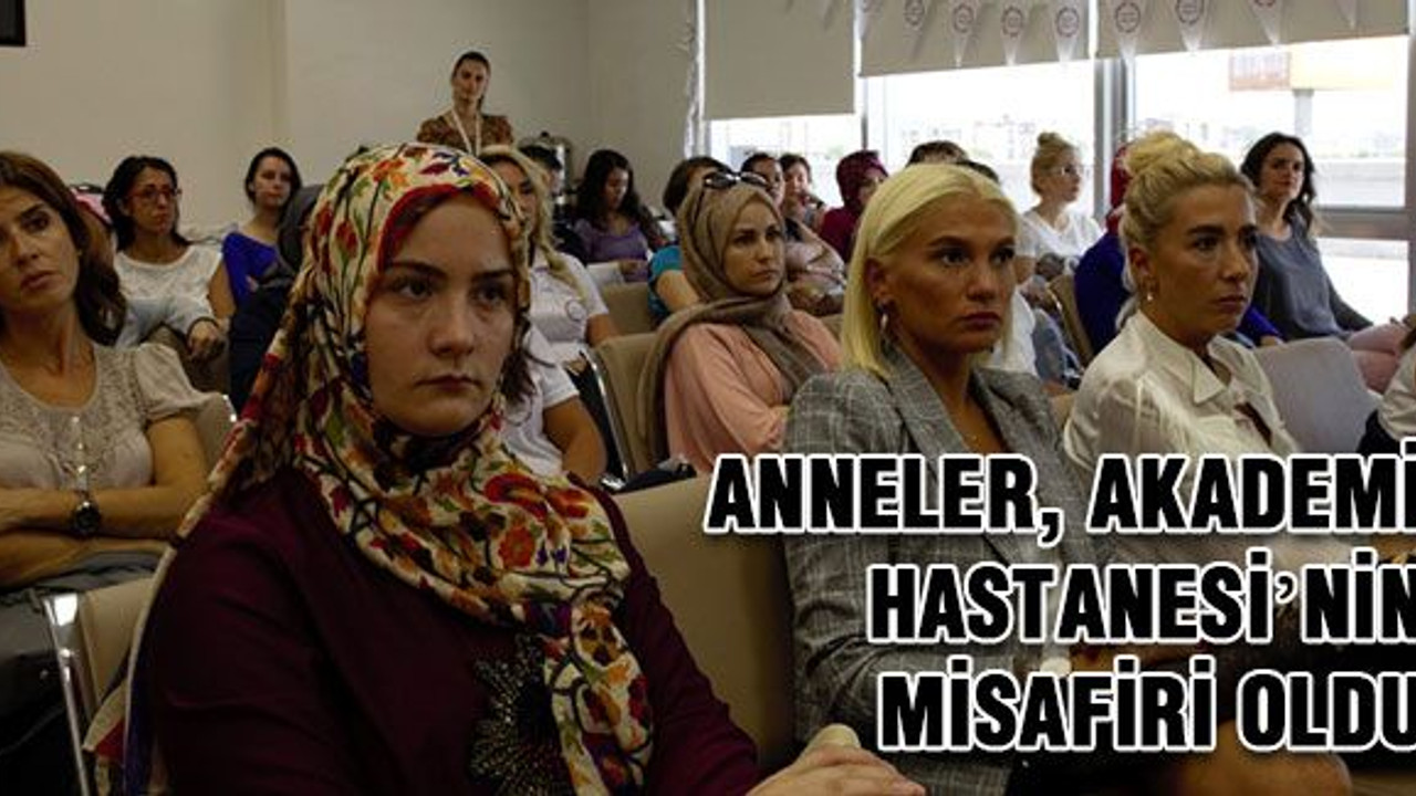 Anneler, Akademi Hastanesi’nin misafiri oldu