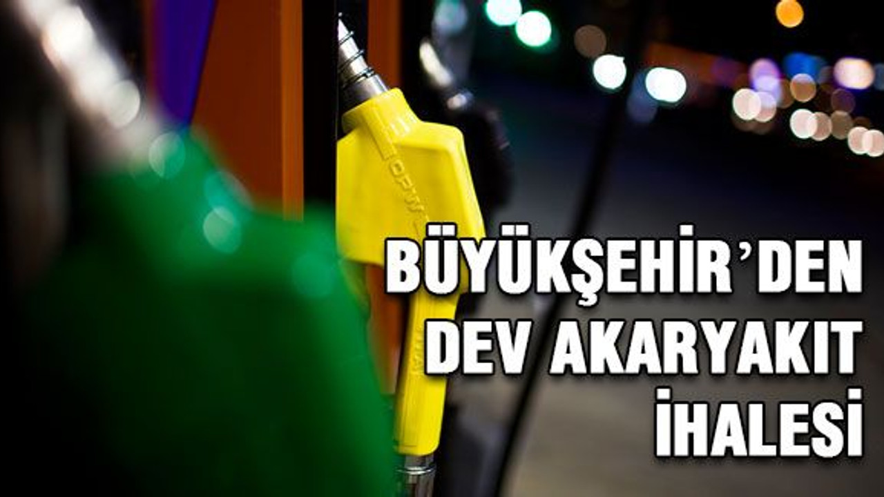 Büyükşehir’den dev akaryakıt ihalesi
