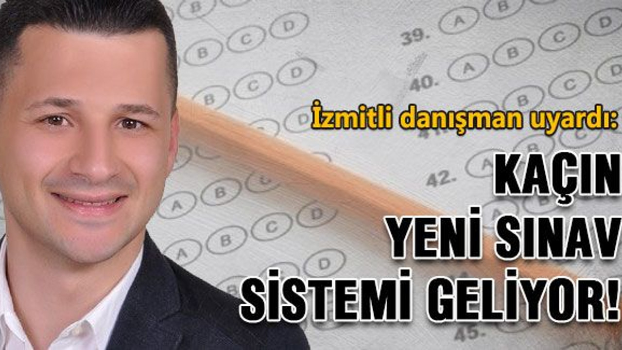 Kaçın, yeni sınav sistemi geliyor!