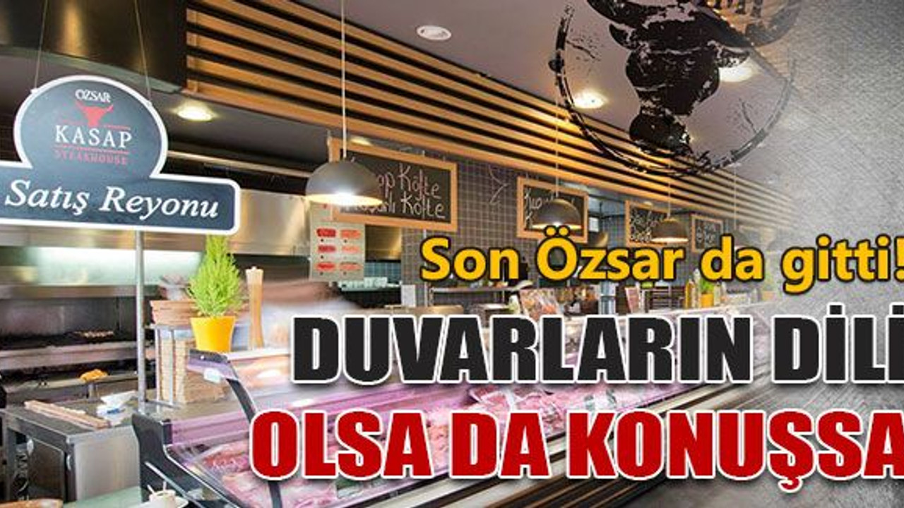 Son Özsar da gitti! Duvarların dili olsa da konuşsa