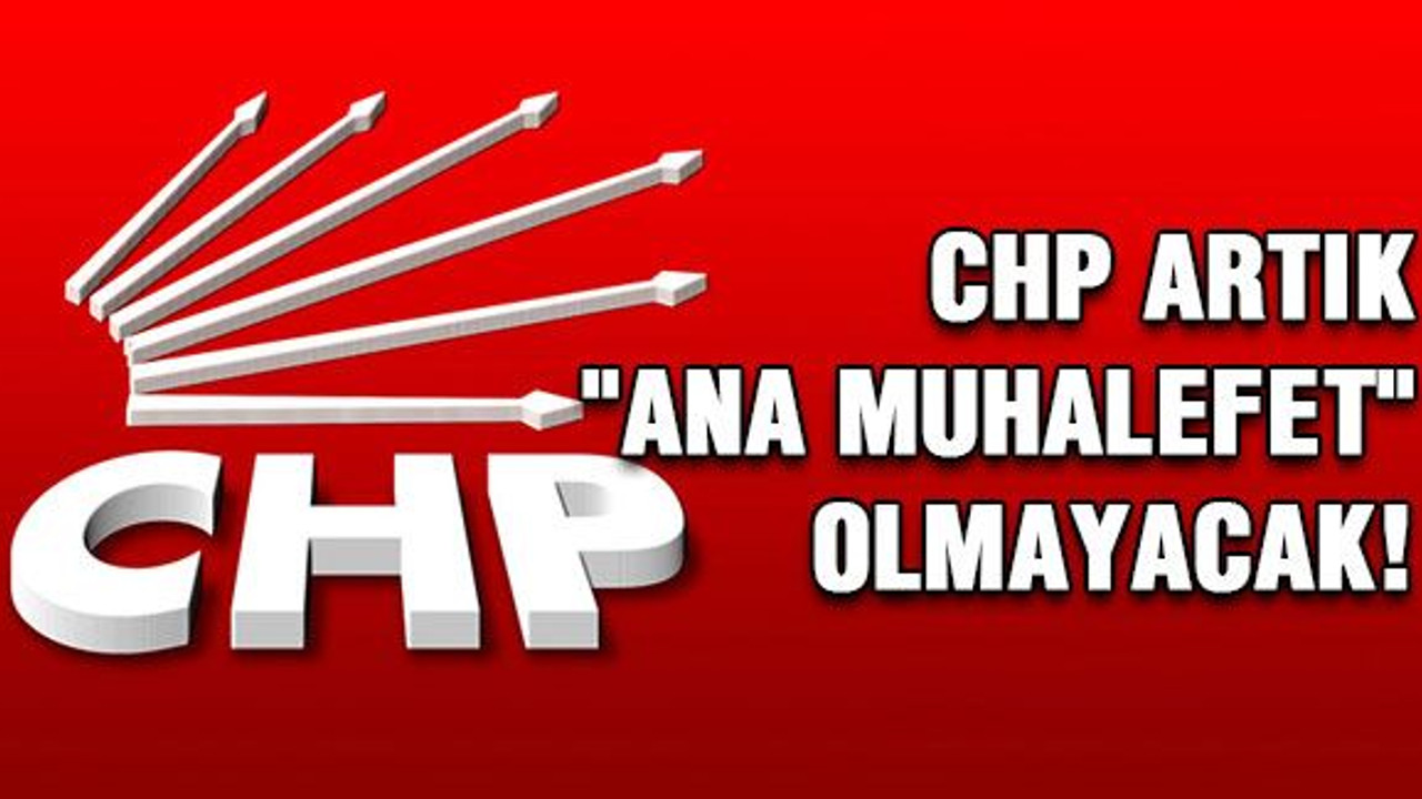 CHP artık "Ana muhalefet" olmayacak!
