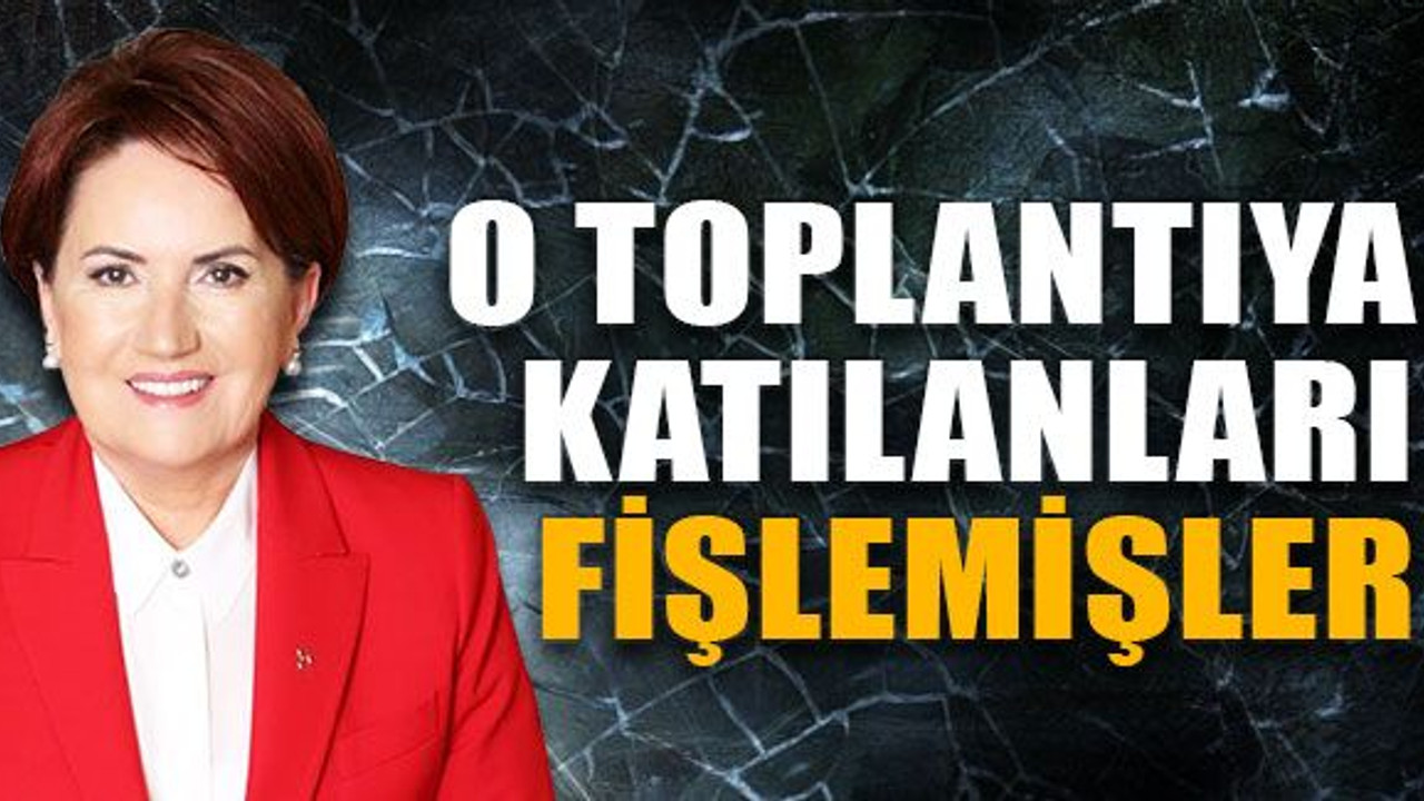 Akşener’e destek programına katılanları fişlemişler!