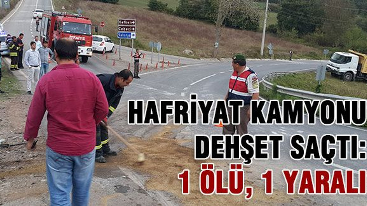 Hafriyat kamyonu dehşet saçtı: 1 ölü, 1 yaralı