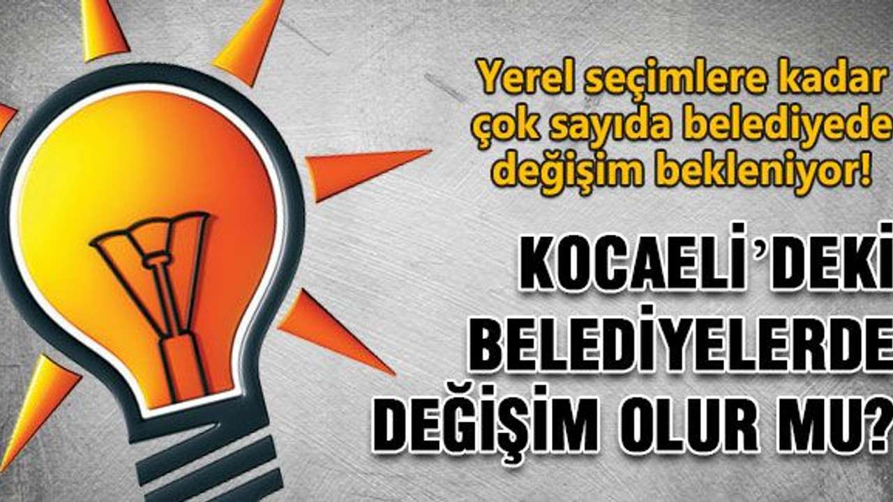 Kocaeli’deki belediyelerde değişim olur mu?