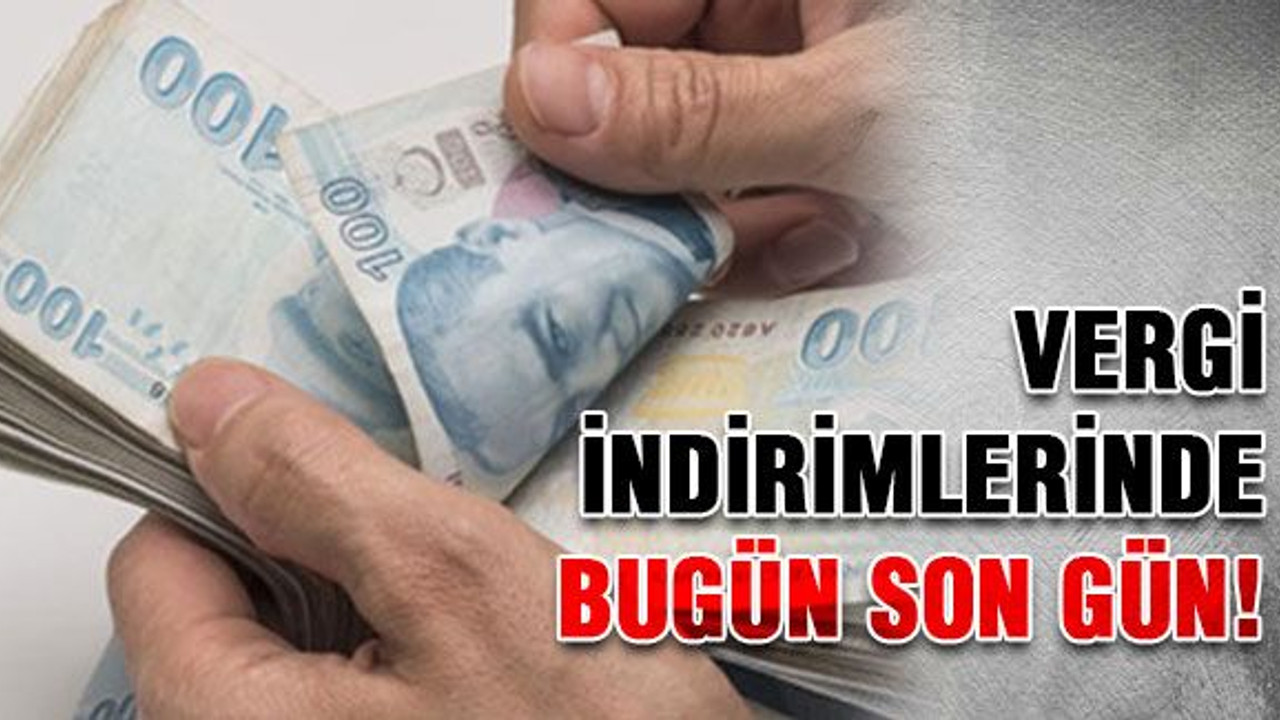 Vergi indirimlerinde bugün son gün!