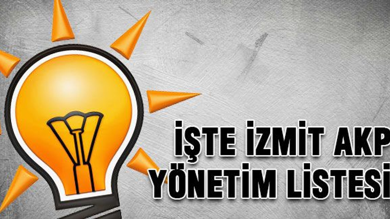 İşte İzmit AKP yönetim listesi