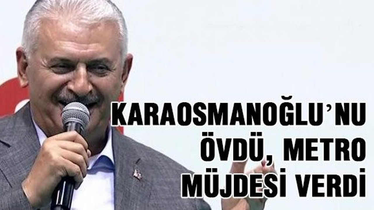 Karaosmanoğlu’nu övdü metro müjdesi verdi
