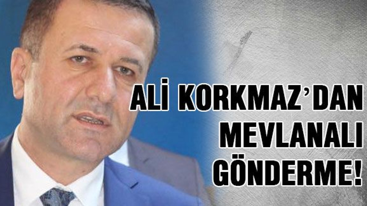 Ali Korkmaz’dan Mevlanalı gönderme!