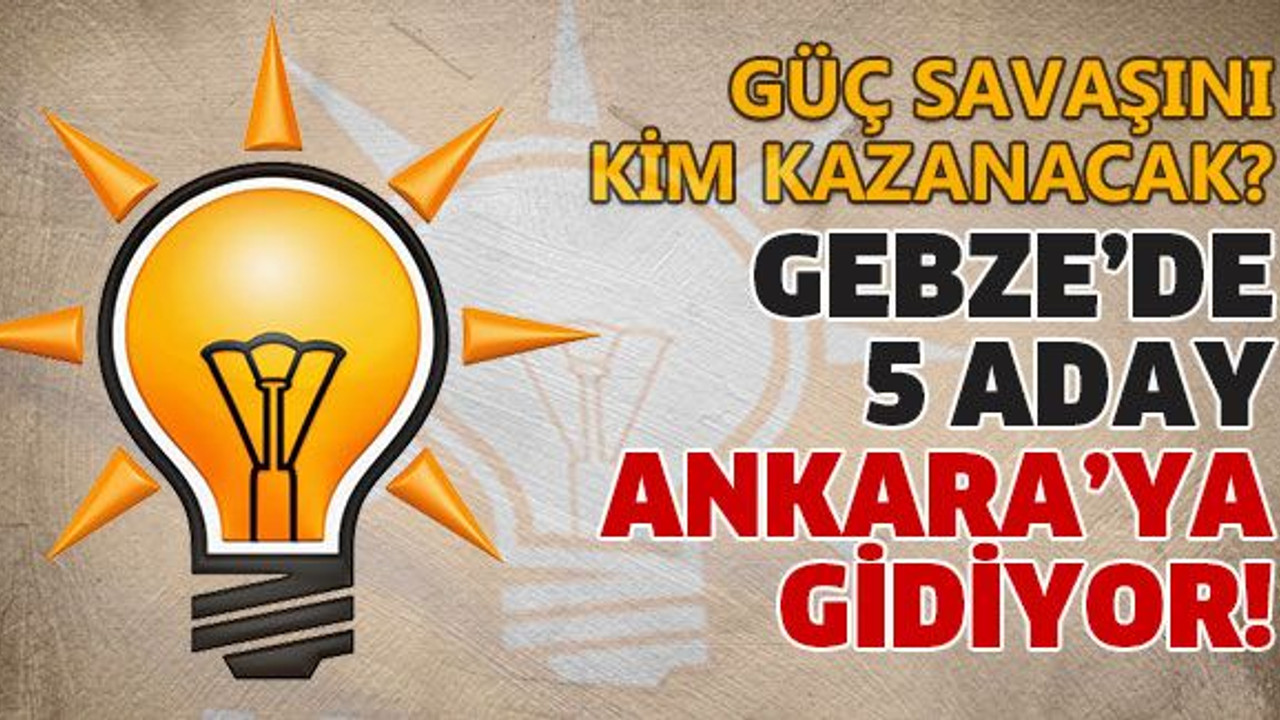 Gebze’de 5 aday Ankara’ya gidiyor!