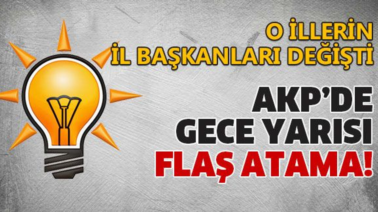 AKP’de gece yarısı flaş atama!