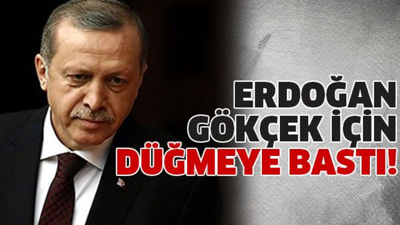 Erdoğan Gökçek için düğmeye bastı!