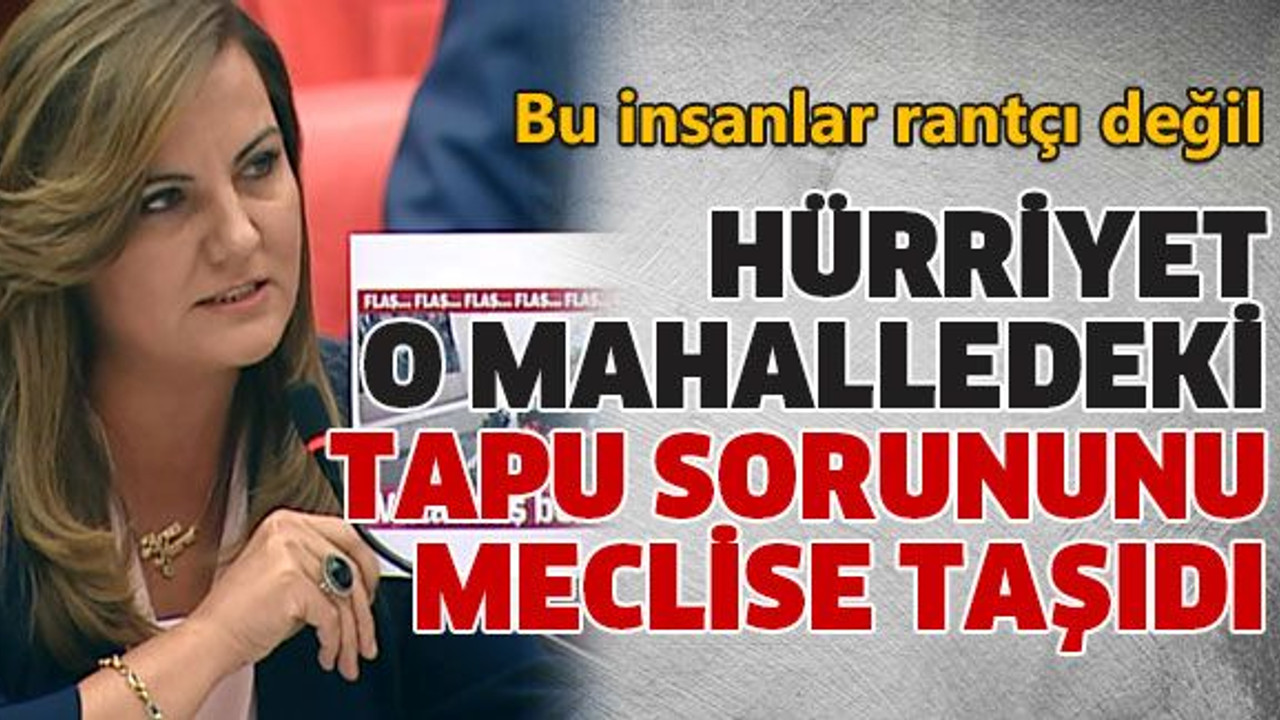 Hürriyet o mahalledeki tapu sorununu meclise taşıdı