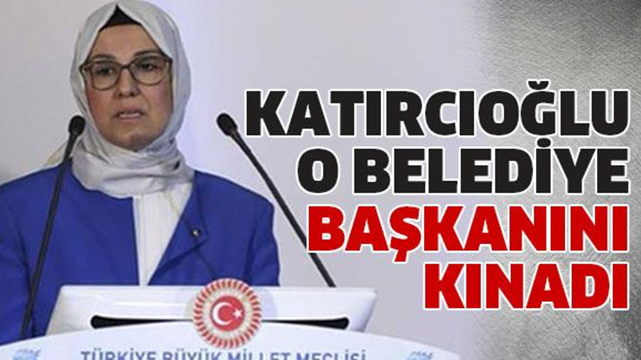 Katırcıoğlu o belediye başkanını kınadı