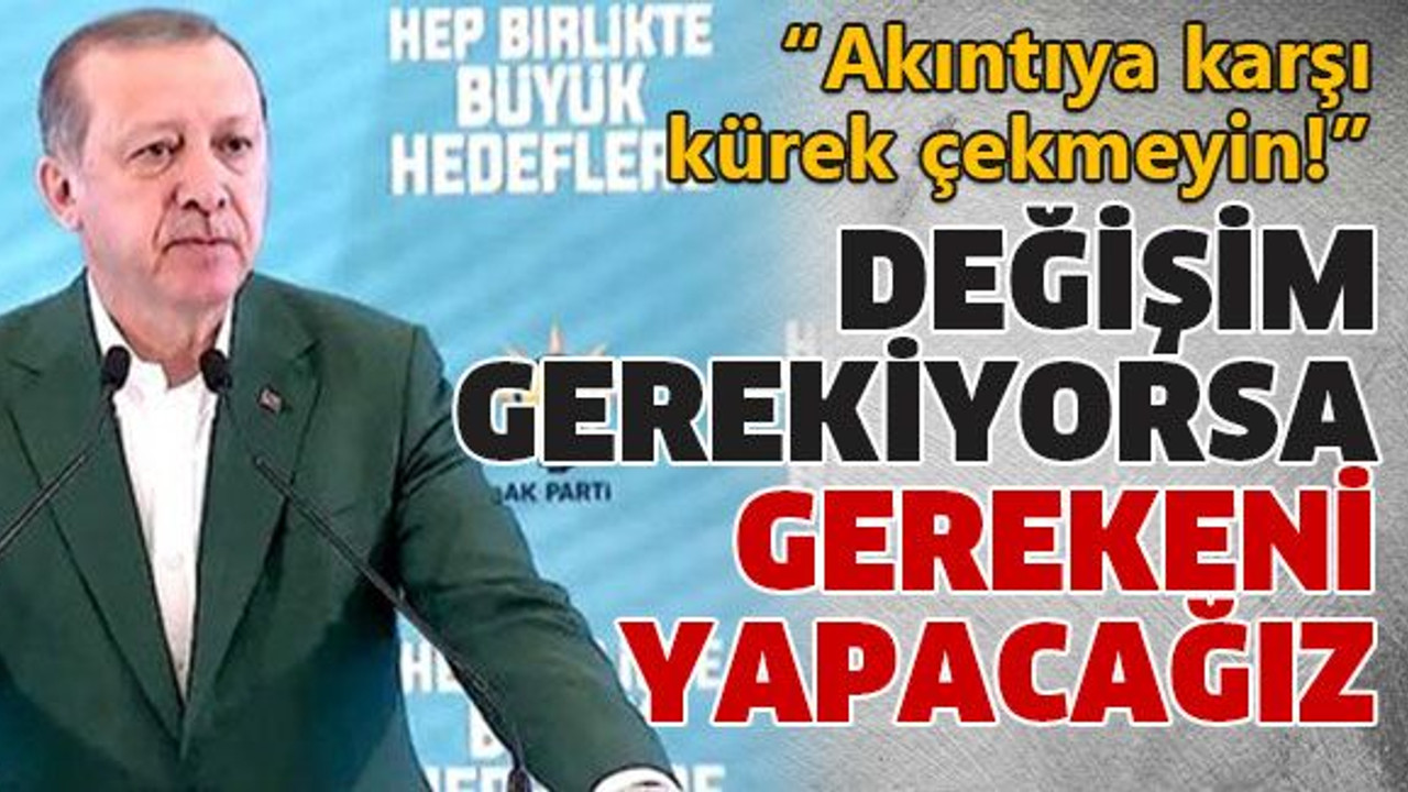 Değişim gerekiyorsa gerekeni yapacağız