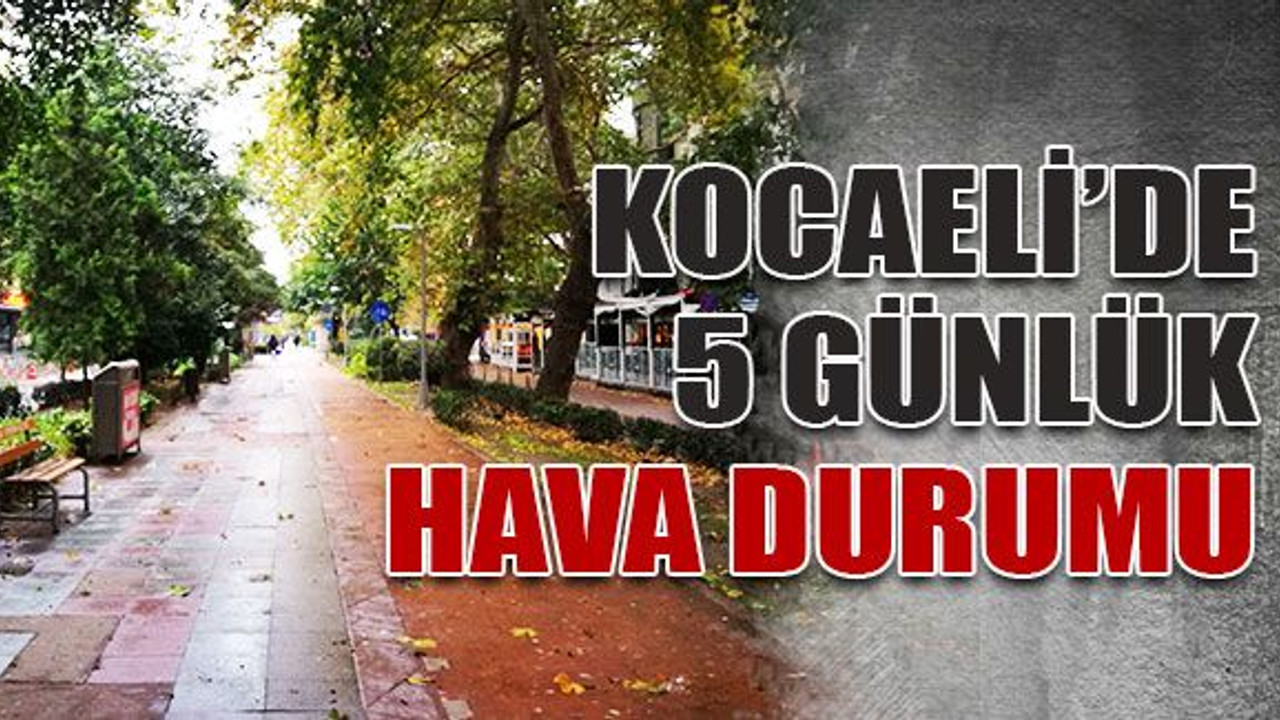 Kocaeli’de 5 günlük hava durumu