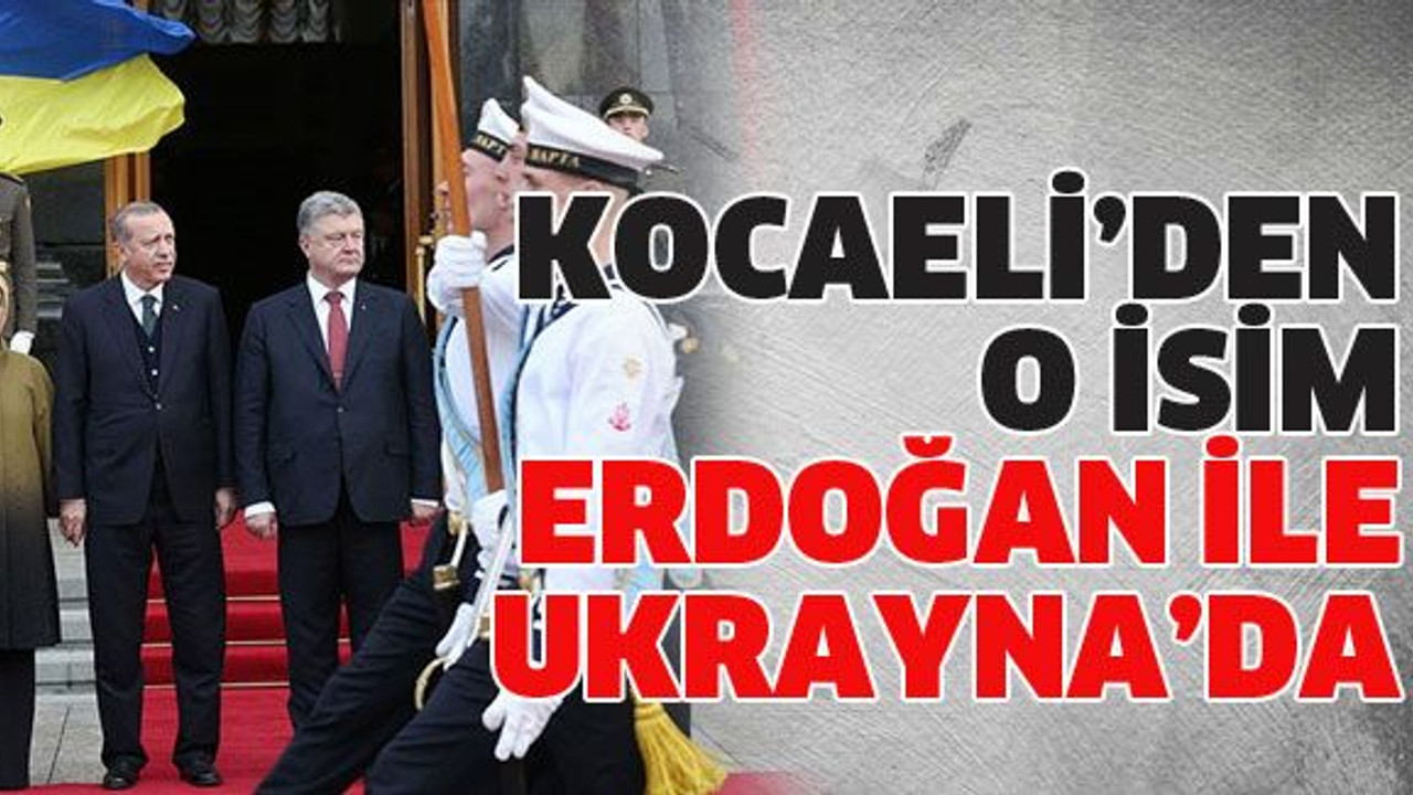 Kocaeli’den o isim Erdoğan ile Ukrayna’da