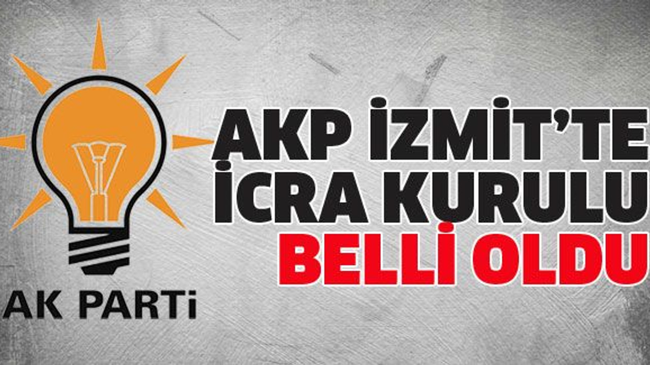 AKP İzmit’te icra kurulu belli oldu