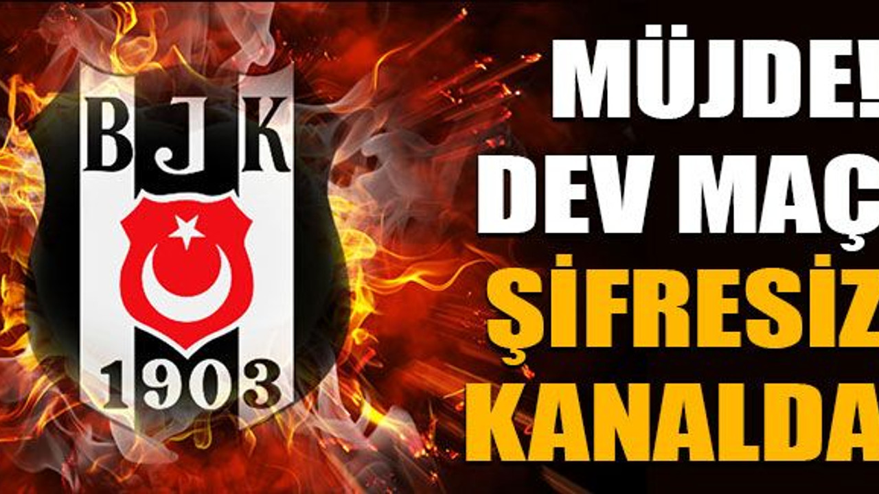 Müjde! Beşiktaş-Monaco maçı şifresiz kanalda!