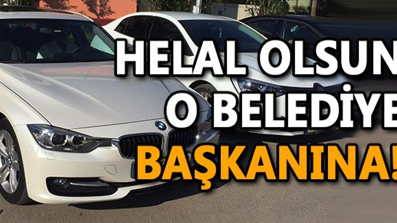 Helal olsun o belediye başkanına..!