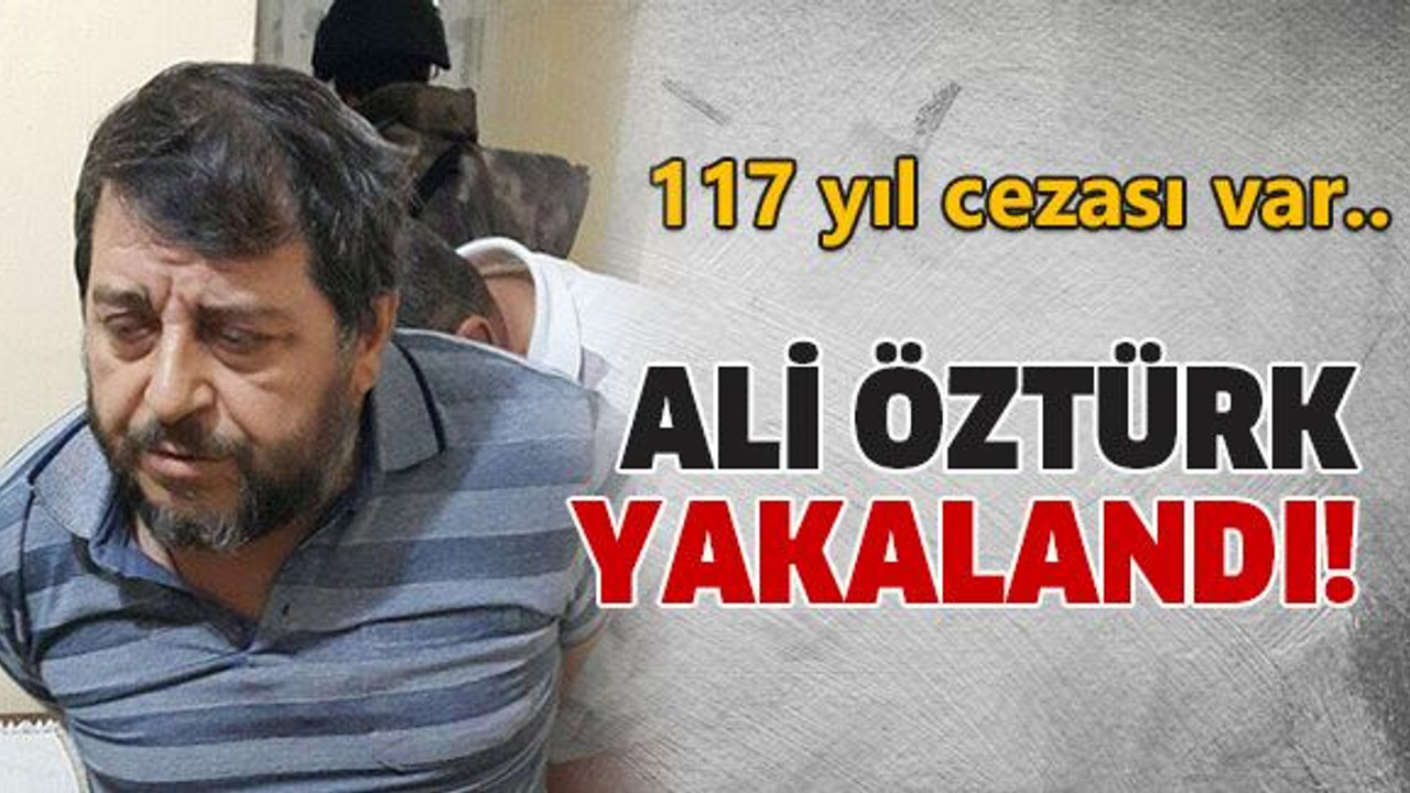 Ali Öztürk yakalandı!