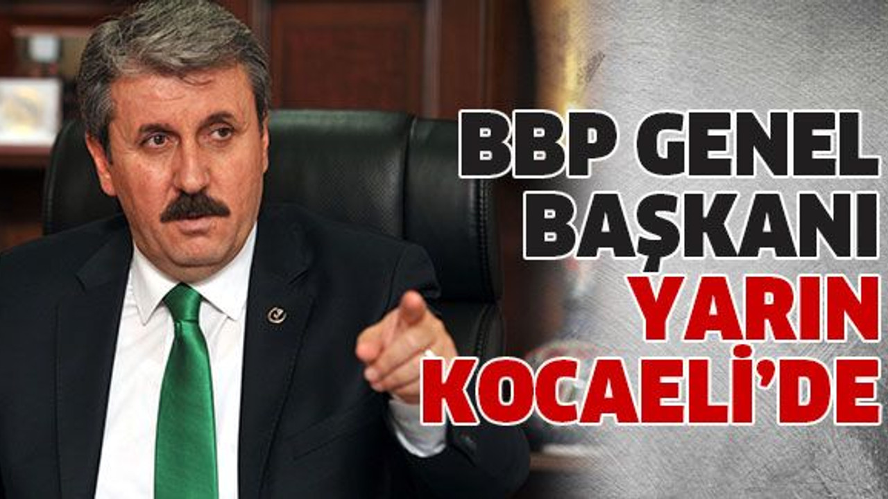 BBP genel başkanı yarın Kocaeli’de