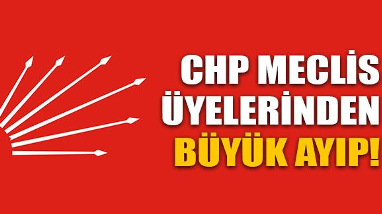 CHP meclis üyelerinden büyük ayıp!