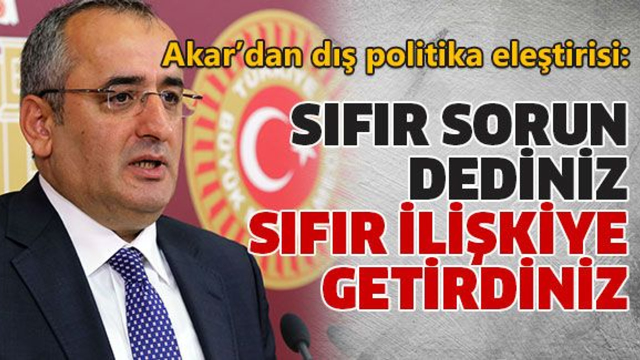 Sıfır sorun dediniz, sıfır ilişkiye getirdiniz