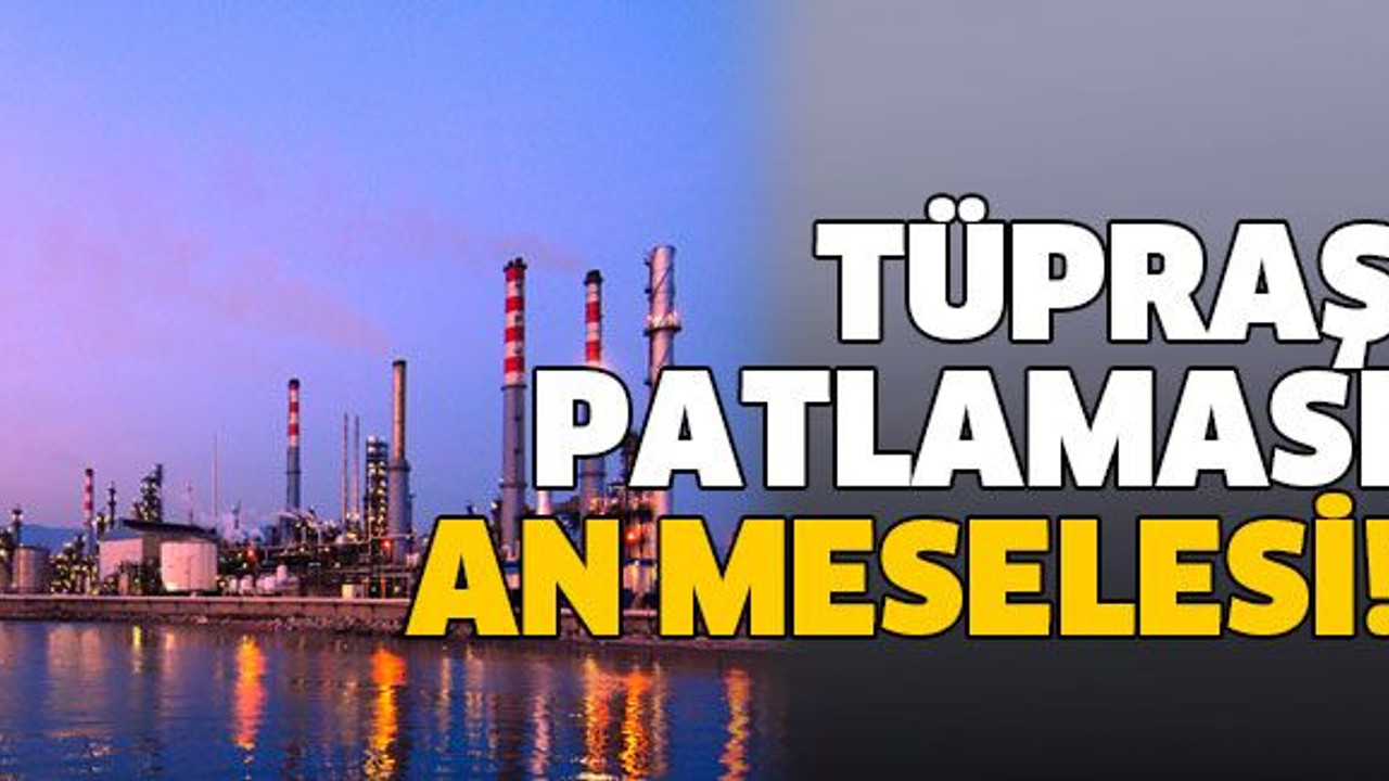 TÜPRAŞ patlaması AN MESELESİ..!