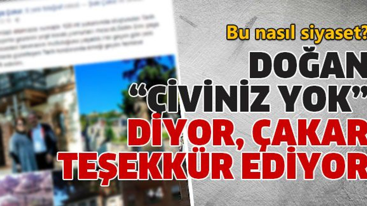 Doğan “çiviniz yok” diyor, Çakar teşekkür ediyor