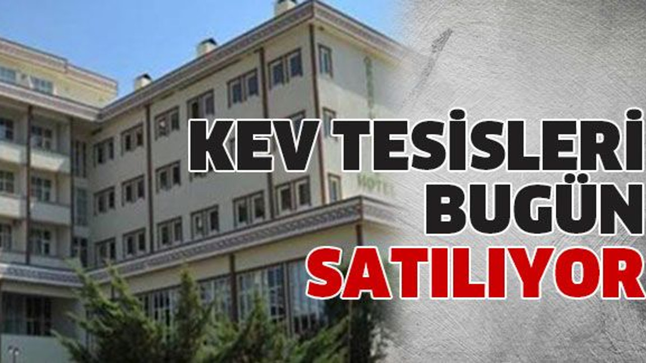 KEV tesisleri bugün satılıyor