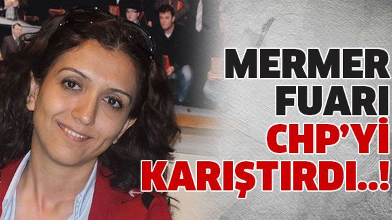 Mermer fuarı CHP’yi karıştırdı..!