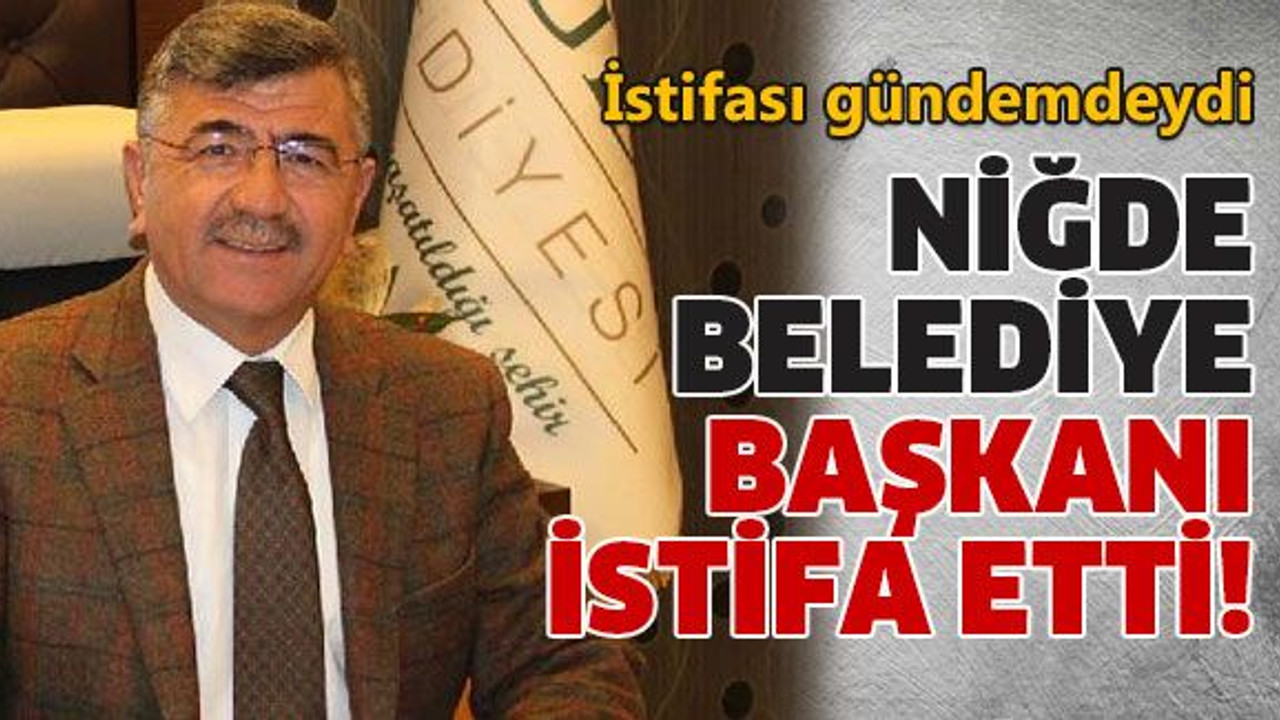 Niğde belediye başkanı istifa etti!