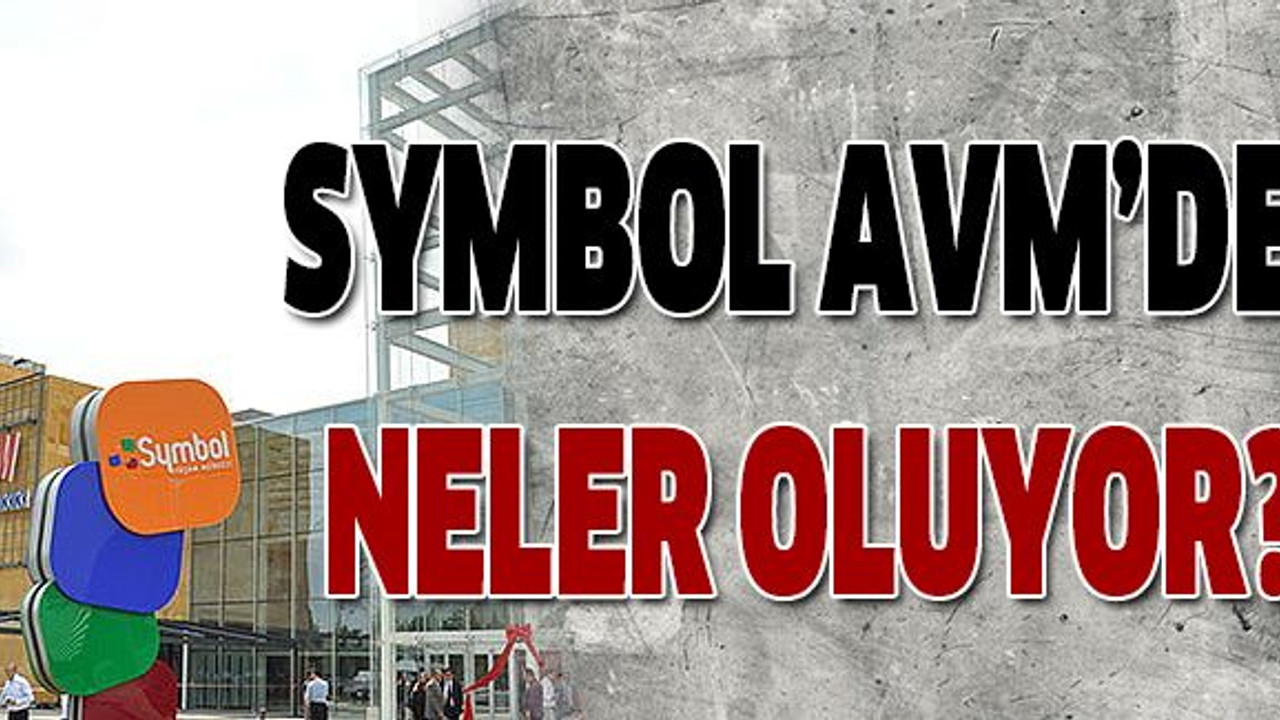 Symbol AVM’de neler oluyor?