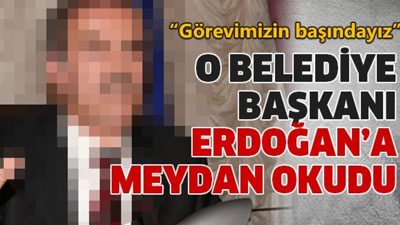 O belediye başkanı Erdoğan'a meydan okudu