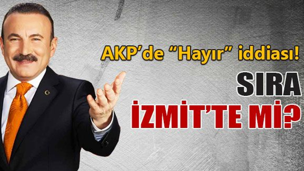 AKP'de sıra İzmit’te mi?