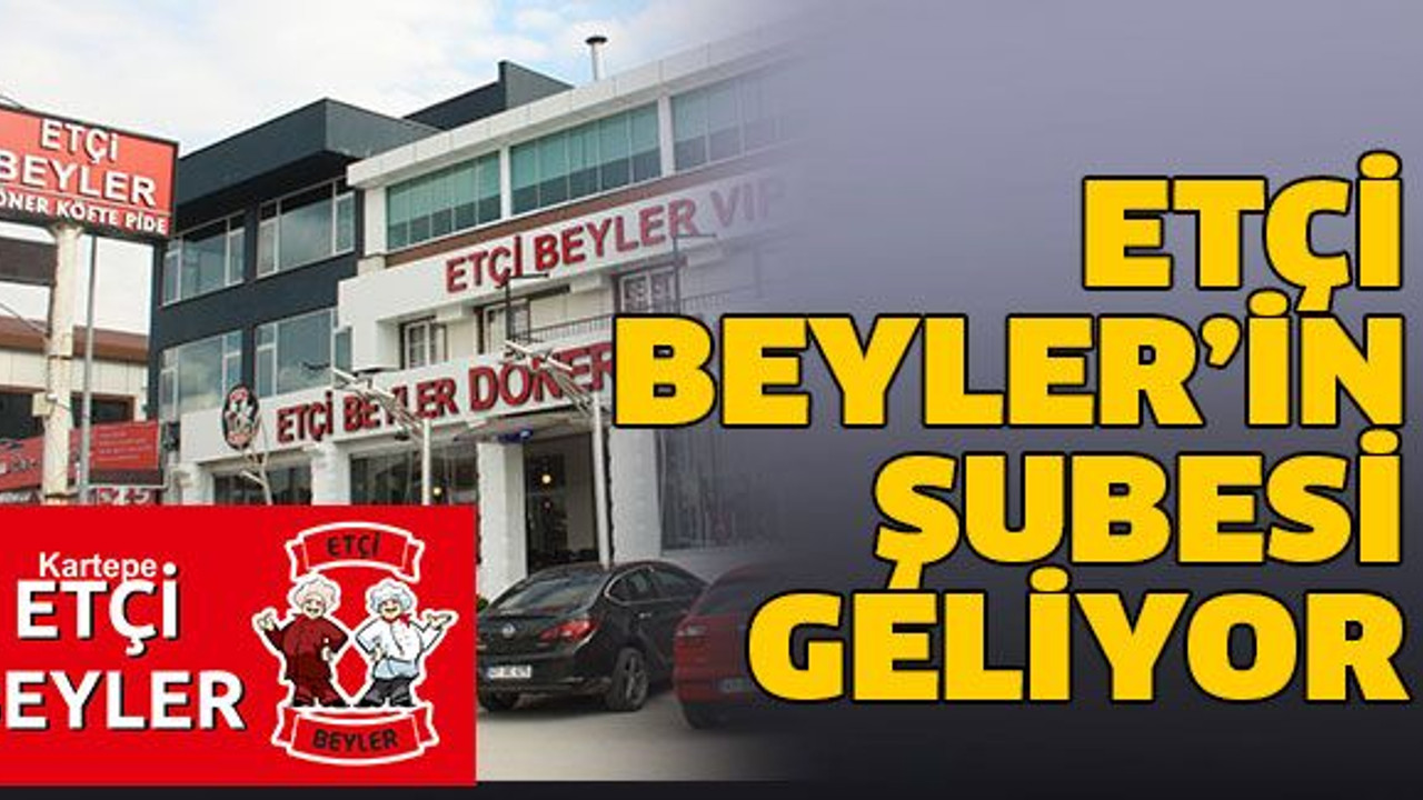 Etçi Beyler’in şubesi geliyor