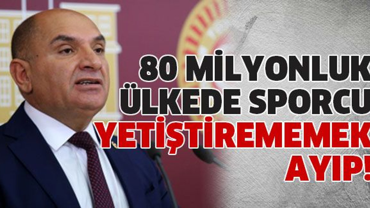 80 milyonluk ülkede sporcu yetiştirememek ayıp!