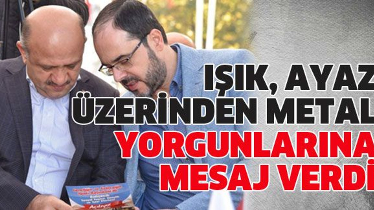 Işık, Ayaz üzerinden metal yorgunlarına mesaj verdi