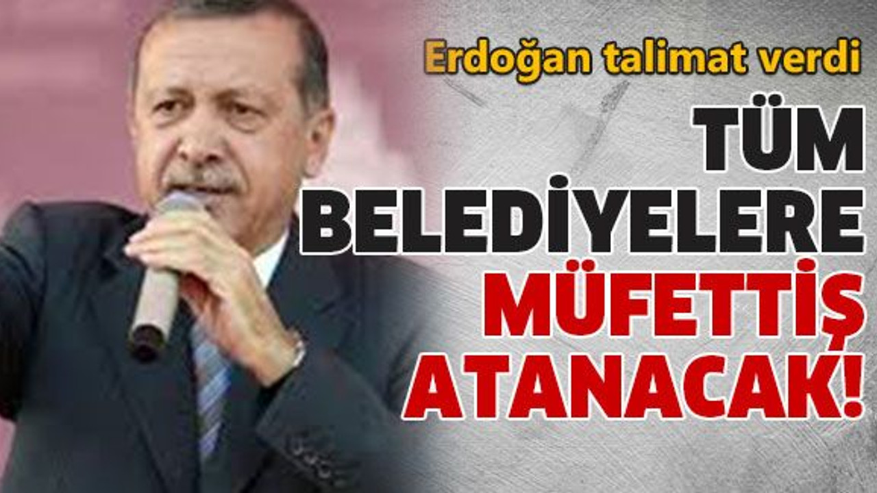 Tüm belediyelere müfettiş atanacak!