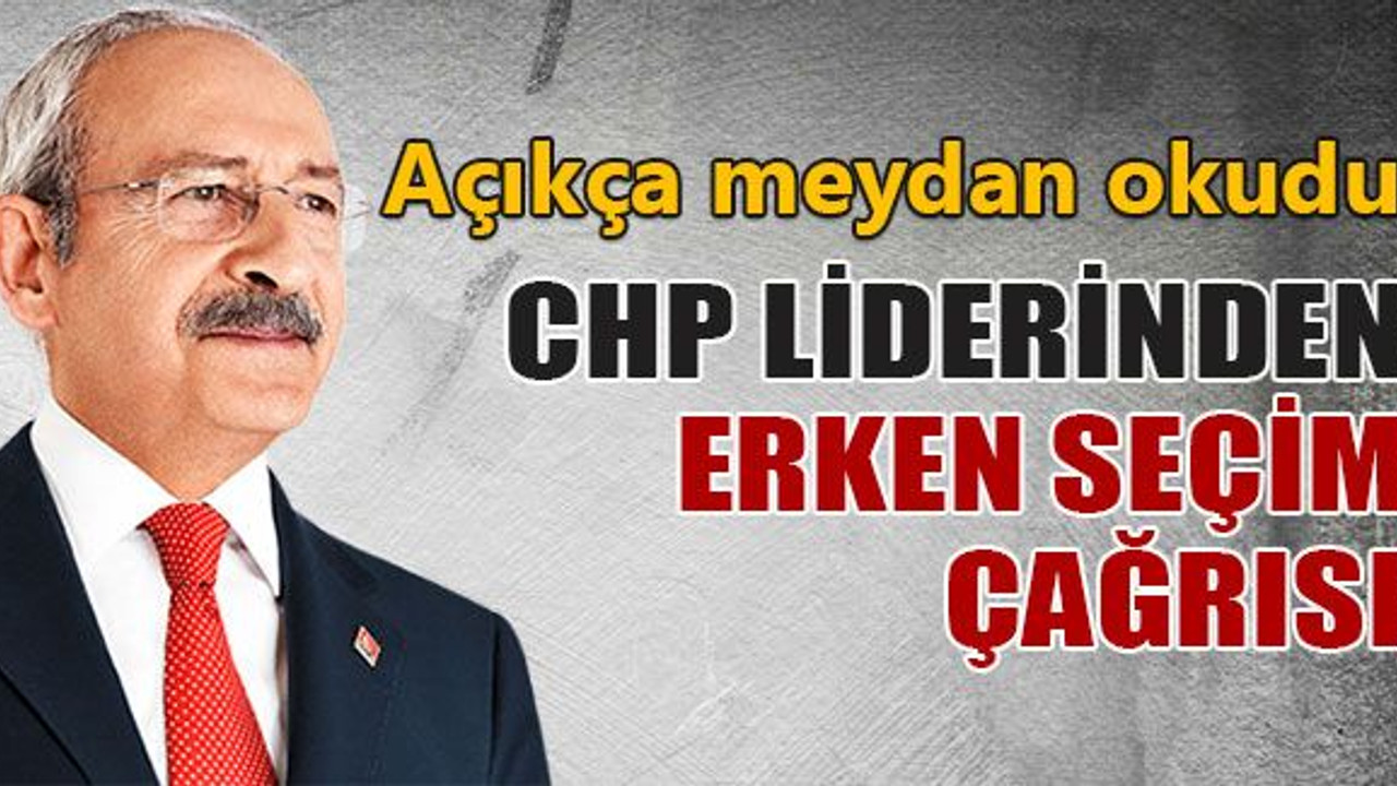 Kılıçdaroğlu’ndan erken seçim çağrısı