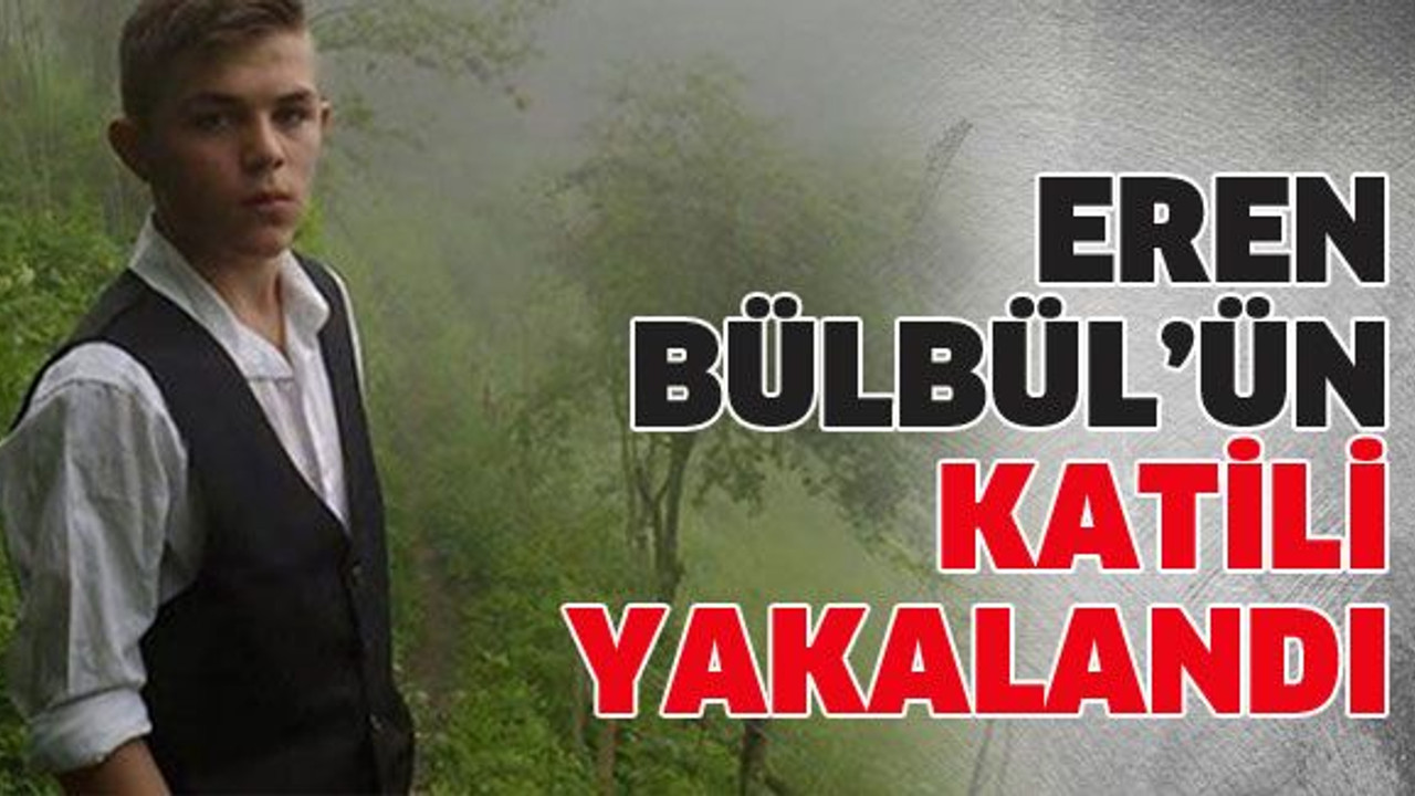 Eren Bülbül’ün katili yakalandı