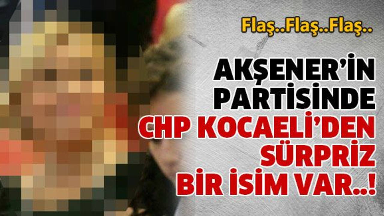 Akşener’in partisinde Chp Kocaeli’den sürpriz bir isim var..!