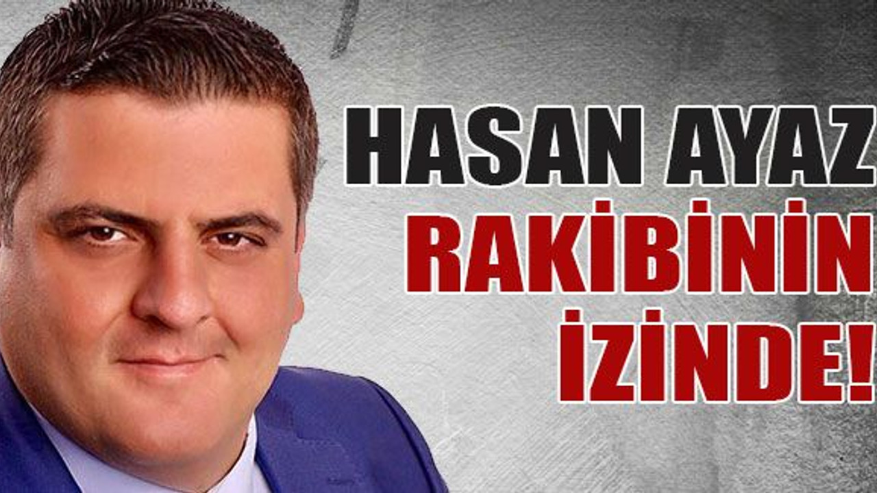 Hasan Ayaz rakibinin izinde!