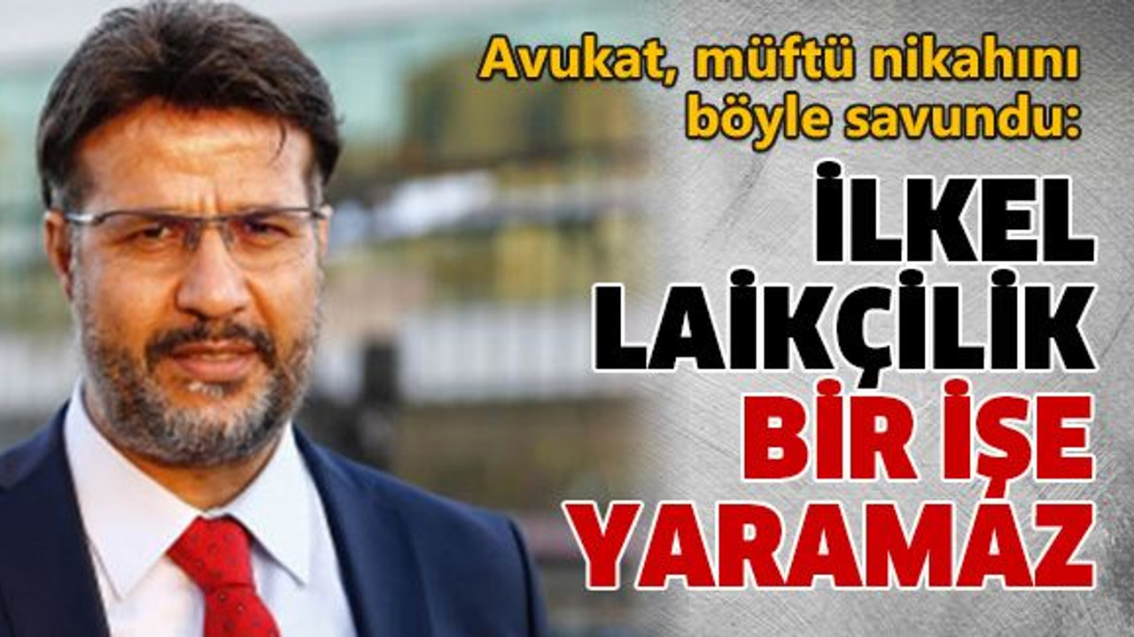 Avukat müftü nikahını böyle savundu!