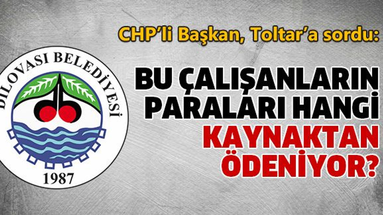 Bu çalışanların paraları hangi kaynaktan ödeniyor?