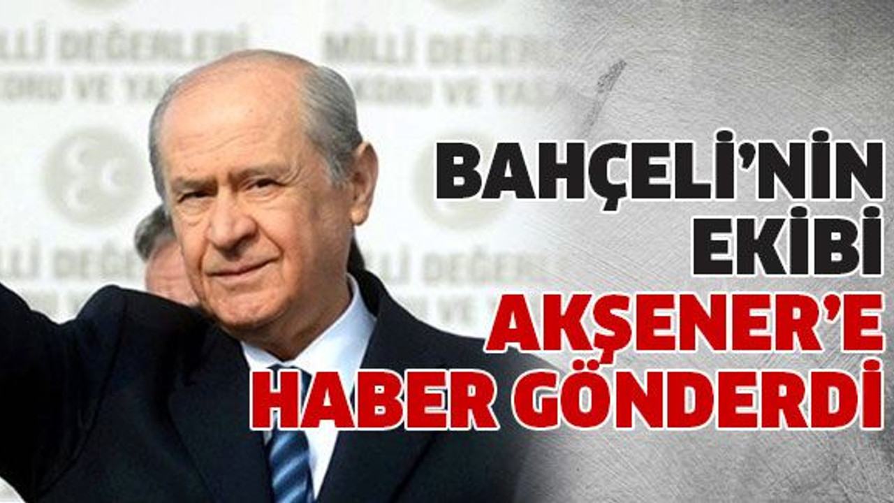 Bahçeli’nin ekibi Akşener’e haber gönderdi
